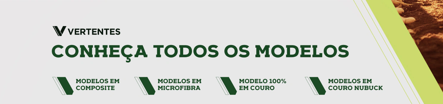Conheça todos os modelos Vertentes: em composite, em microfibra, 100% em couro e em couro nubuque
